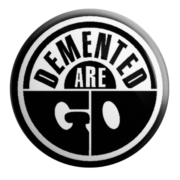 DEMENTED-ARE-GO-BADGE